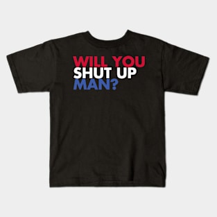 Will You Shut Up? Kids T-Shirt